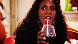 I just wanted to use this GIF of Momma Dee sipping wine  with a straw.