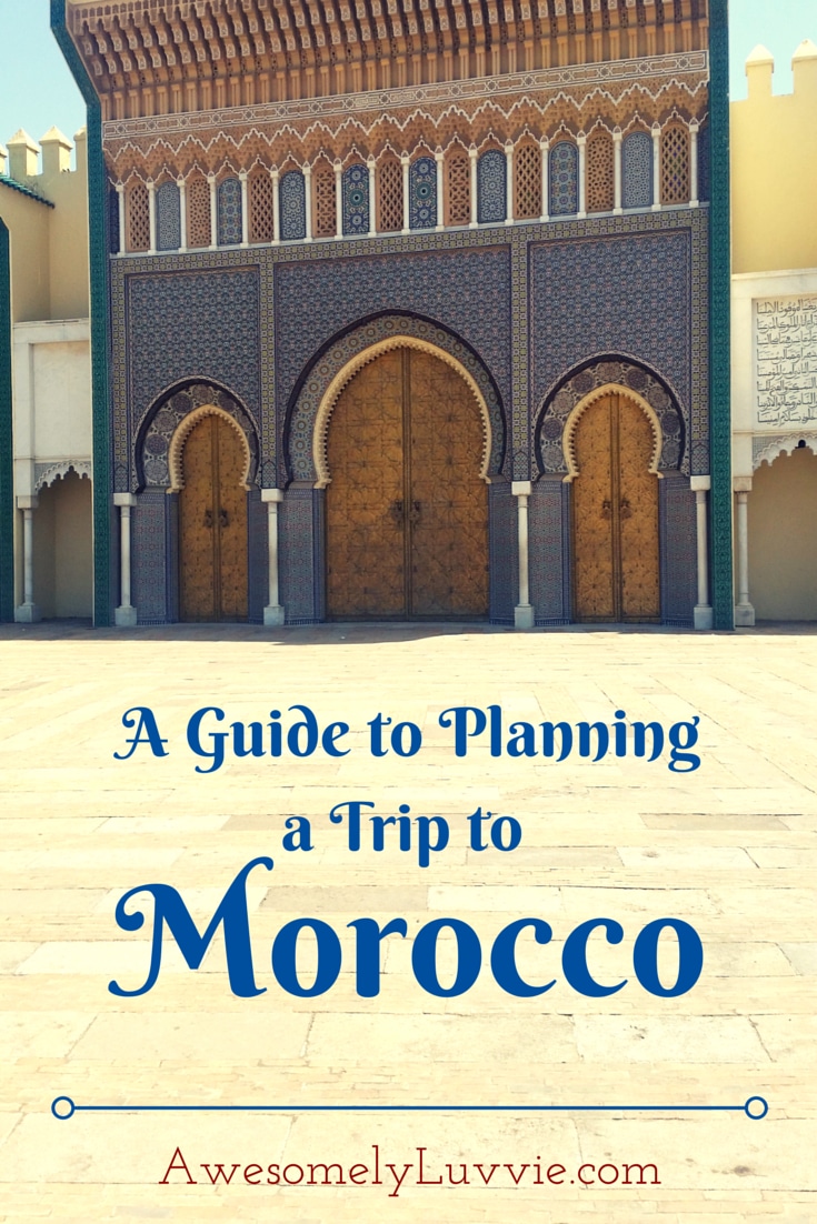 A Guide To Planning A Trip To Morocco (Part 1) | Awesomely Luvvie