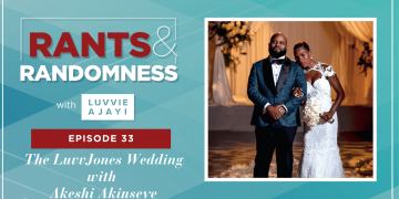 The LuvvJones Wedding (with Akeshi Akinseye) - Episode 33 of Rants & Randomness