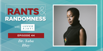 Be Authentic (with Dr. Yaba Blay) - Episode 44 of Rants & Randomness