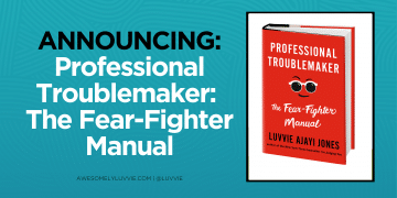 Announcing My Next Book Professional Troublemaker: The Fear-Fighter Manual