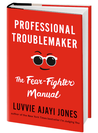 Professional Troublemaker: The Fear-Fighter Manual by Luvvie Ajayi Jones