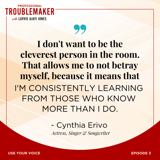 I'm constantly learning from those who know more than I do - Cynthia Erivo