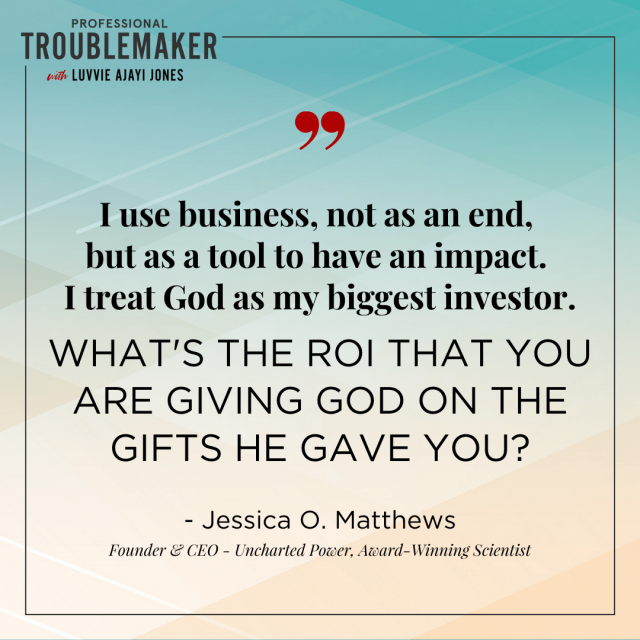 Jessica O. Matthews - Professional Troublemaker Podcast quote