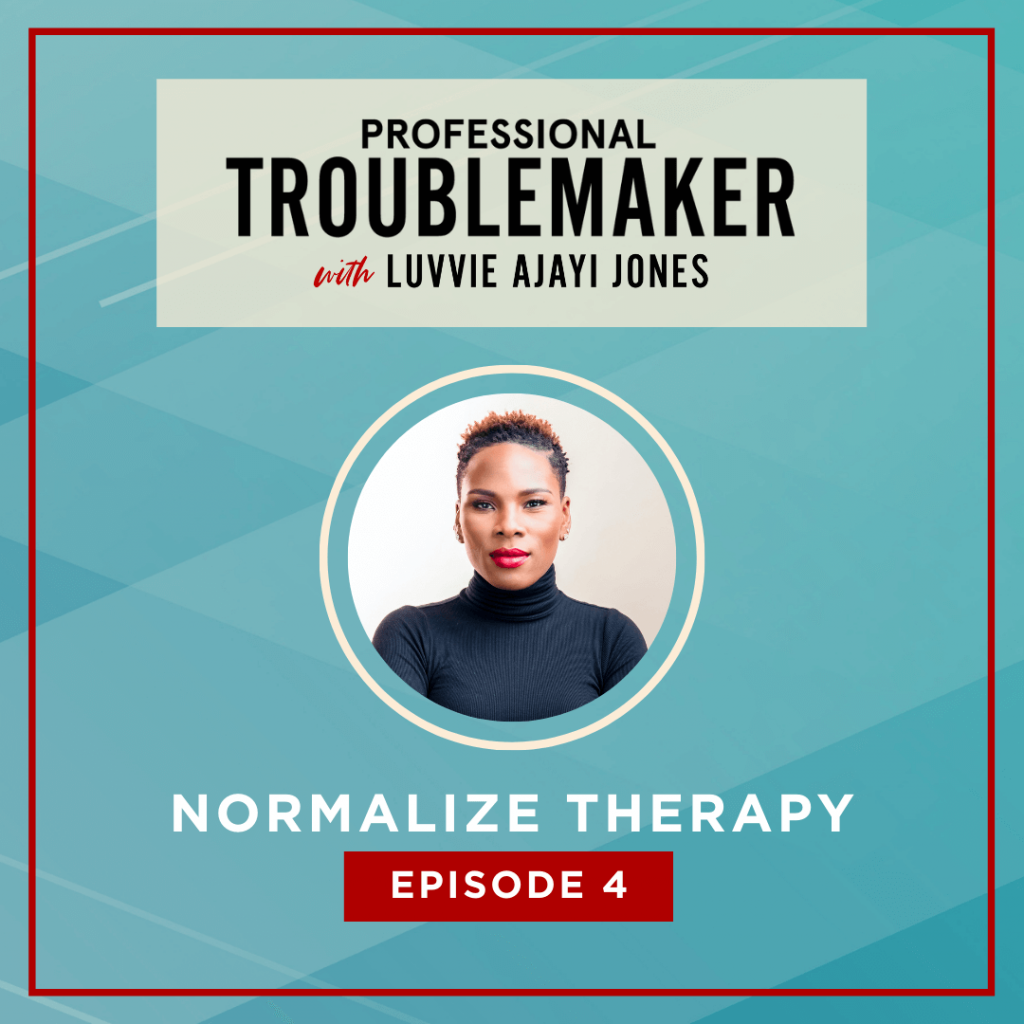 Normalize Therapy | Professional Troublemaker Podcast