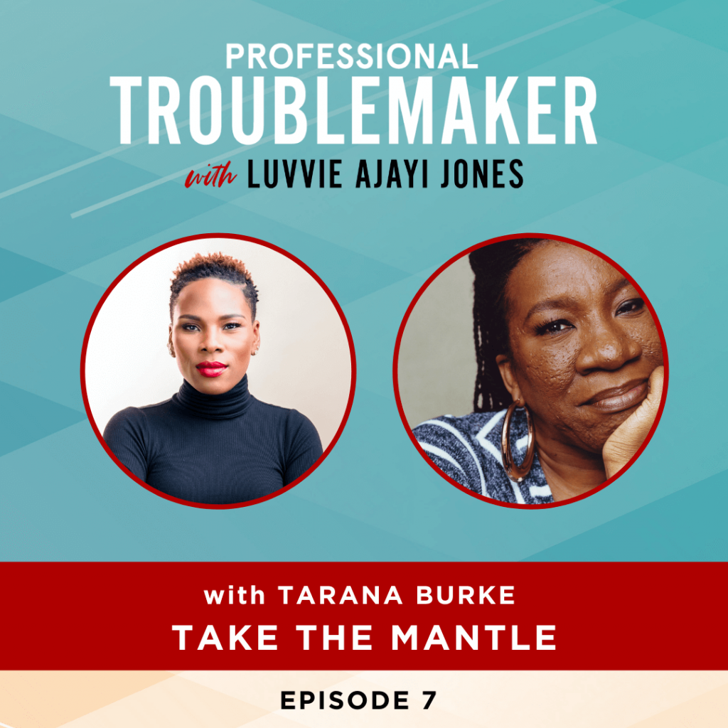 Tarana Burke | Professional Troublemaker Podcast with Luvvie Ajayi Jones