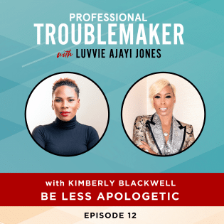 Kimberly Blackwell | Professional Troublemaker with Luvvie Ajayi Jones