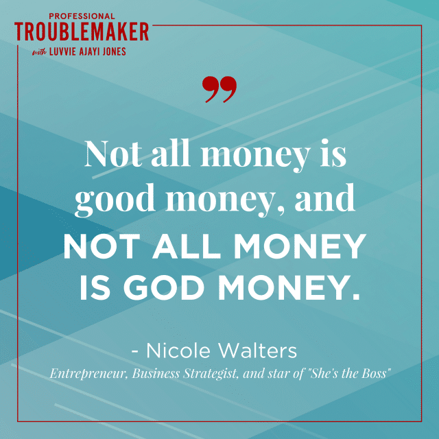 Quote: "Not all money is good money, and not all money is God money." - Nicole Walters