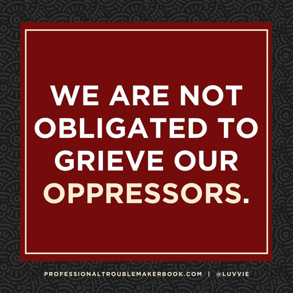Not Obligated to Grieve Oppressors