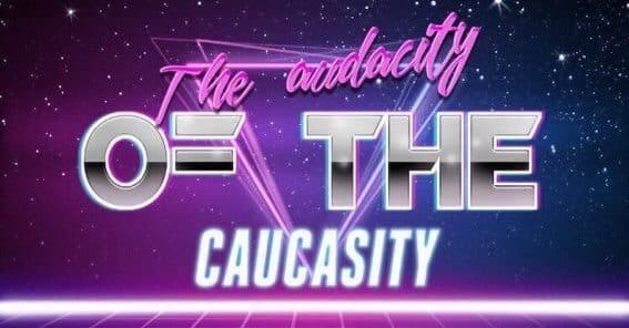The audacity of caucasity